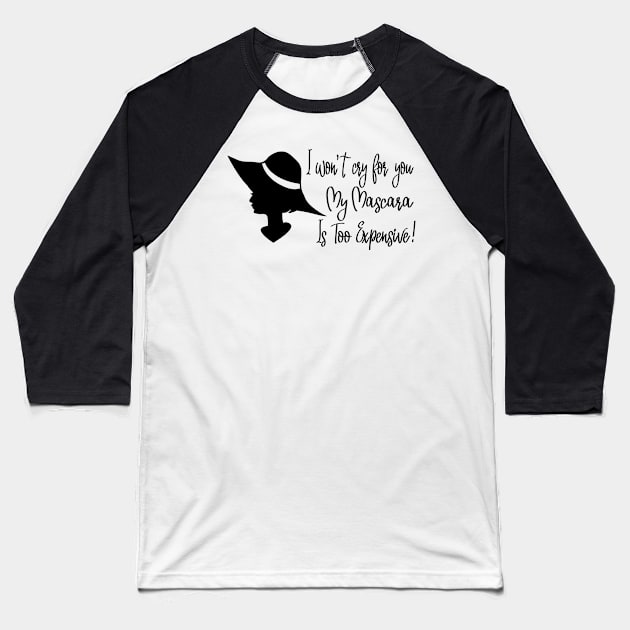 I won’t cry for you, my mascara is too expensive Baseball T-Shirt by BlackRose Store